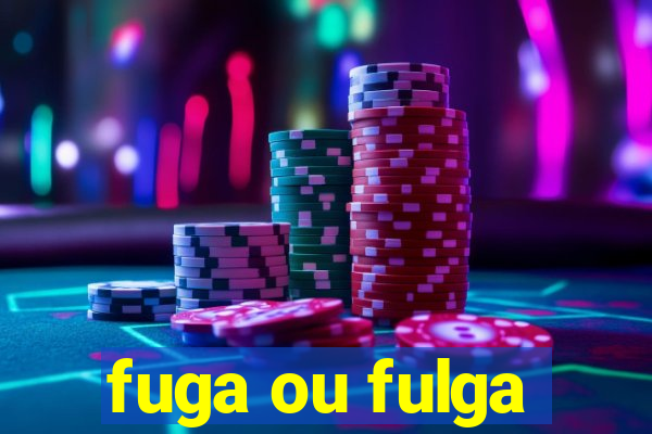 fuga ou fulga